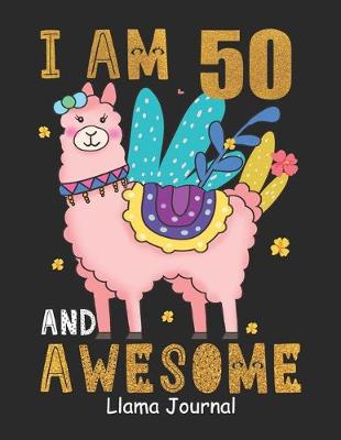 Book cover for I Am 50 And Awesome Llama Journal