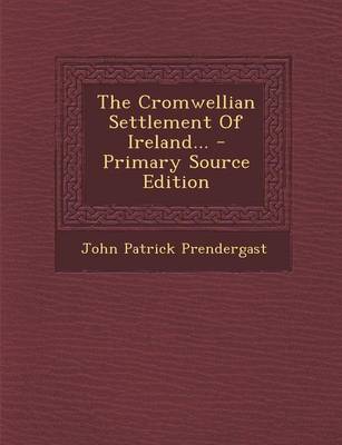 Book cover for The Cromwellian Settlement of Ireland... - Primary Source Edition