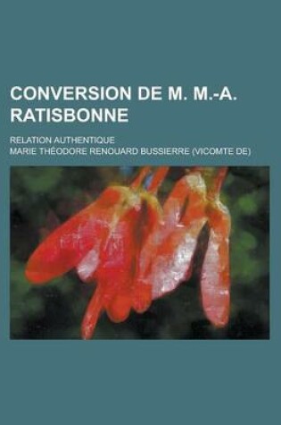 Cover of Conversion de M. M.-A. Ratisbonne; Relation Authentique