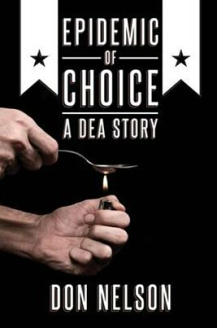 Cover of Epidemic of Choice - A DEA Story