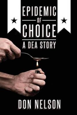 Book cover for Epidemic of Choice - A DEA Story