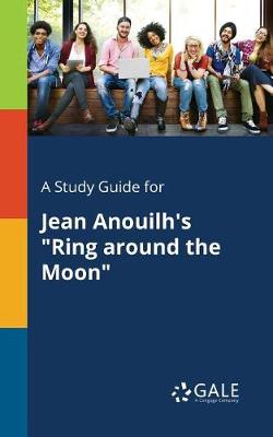 Book cover for A Study Guide for Jean Anouilh's Ring Around the Moon