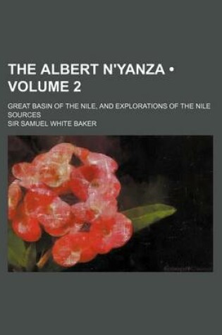 Cover of The Albert N'Yanza (Volume 2); Great Basin of the Nile, and Explorations of the Nile Sources