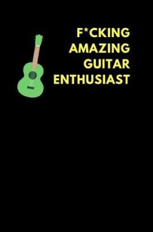 Cover of F*cking Amazing Guitar Enthusiast