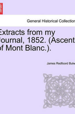 Cover of Extracts from My Journal, 1852. (Ascent of Mont Blanc.).