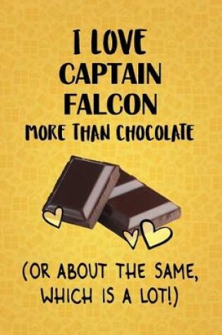 Cover of I Love Captain Falcon More Than Chocolate (Or About The Same, Which Is A Lot!)