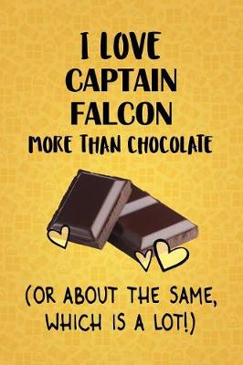 Book cover for I Love Captain Falcon More Than Chocolate (Or About The Same, Which Is A Lot!)