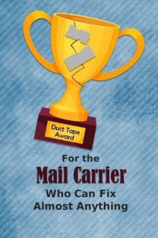 Cover of For the Mail Carrier Who Can Fix Almost Anything - Duct Tape Award