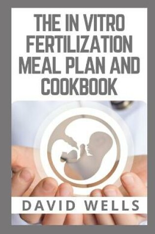 Cover of The in Vitro Fertilization Meal Plan and Cookbook