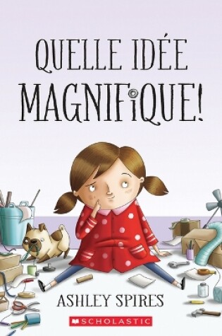 Cover of Quelle Id�e Magnifique!