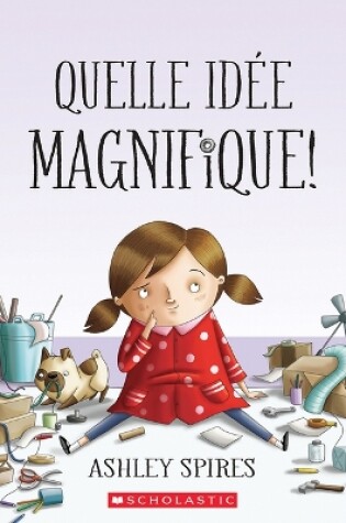 Cover of Quelle Idée Magnifique!