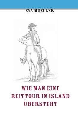 Book cover for Wie man eine Reittour in Island übersteht