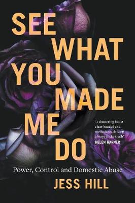 Book cover for See What You Made Me Do: Power, Control and Domestic Abuse