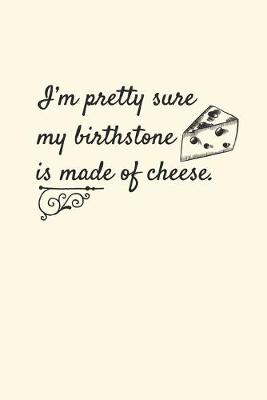Book cover for I'm Pretty Sure My Birthstone Is Made Of Cheese