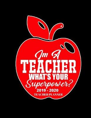 Book cover for Im a Teacher What's Your Superpower 2019 - 2020 Teacher Planner