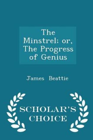 Cover of The Minstrel; Or, the Progress of Genius - Scholar's Choice Edition