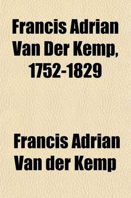 Book cover for Francis Adrian Van Der Kemp, 1752-1829; An Autobiography, Together with Extracts from His Correspondence