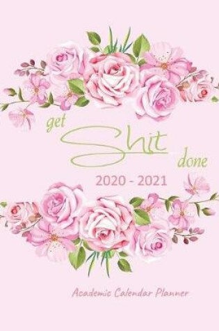 Cover of Get Shit Done Academic Calendar Planner 2020-2021