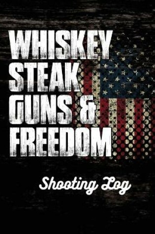 Cover of Whiskey Steak Guns & Freedom Shooting Log