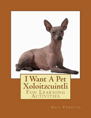 Book cover for I Want A Pet Xoloitzcuintli