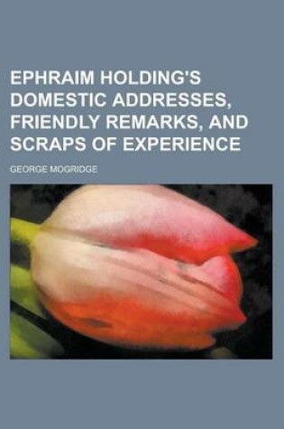 Cover of Ephraim Holding's Domestic Addresses, Friendly Remarks, and Scraps of Experience