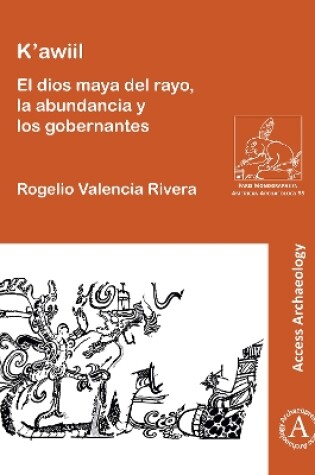 Cover of K'awiil: El dios maya del rayo, la abundancia y los gobernantes