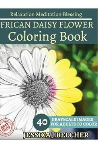 Cover of African Daisy Flower Coloring Book for Adults Relaxation Meditation Blessing