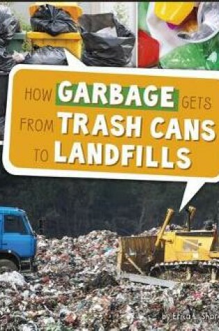 Cover of How Garbage Gets from Trash Cans to Landfills (Here to There)