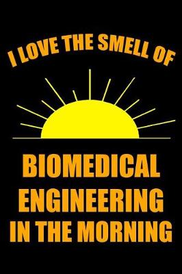 Book cover for I Love the Smell of Biomedical Engineering in the Morning