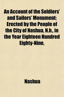 Book cover for An Account of the Soldiers' and Sailors' Monument; Erected by the People of the City of Nashua, N.H., in the Year Eighteen Hundred Eighty-Nine,