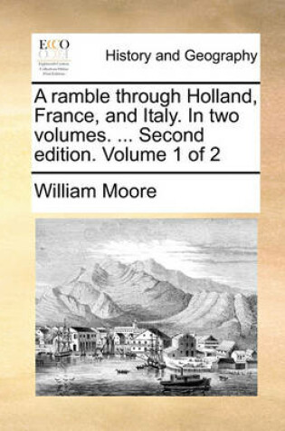 Cover of A Ramble Through Holland, France, and Italy. in Two Volumes. ... Second Edition. Volume 1 of 2