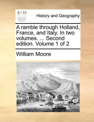 Book cover for A Ramble Through Holland, France, and Italy. in Two Volumes. ... Second Edition. Volume 1 of 2