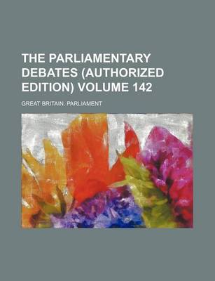 Book cover for The Parliamentary Debates (Authorized Edition) Volume 142