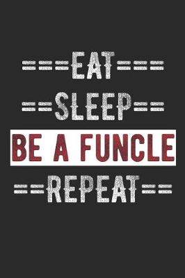 Book cover for Uncle Journal - Eat Sleep Be a Funcle Repeat