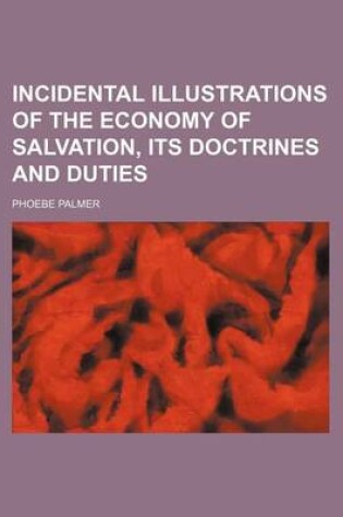 Cover of Incidental Illustrations of the Economy of Salvation, Its Doctrines and Duties