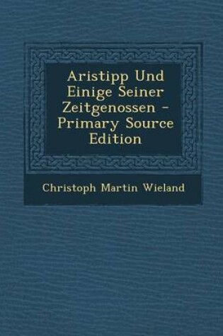 Cover of Aristipp Und Einige Seiner Zeitgenossen - Primary Source Edition