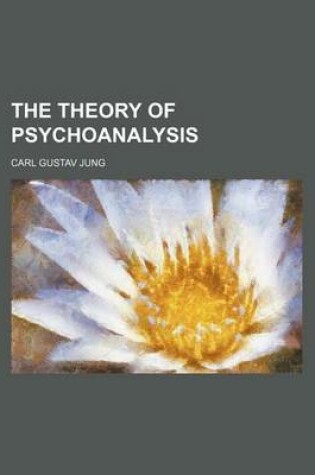Cover of The Theory of Psychoanalysis (Volume 19)