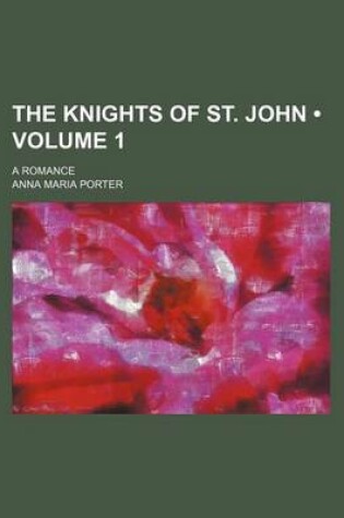 Cover of The Knights of St. John (Volume 1); A Romance