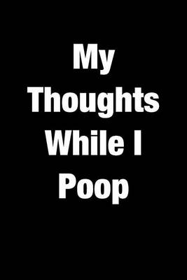 Book cover for My Thoughts While I Poop