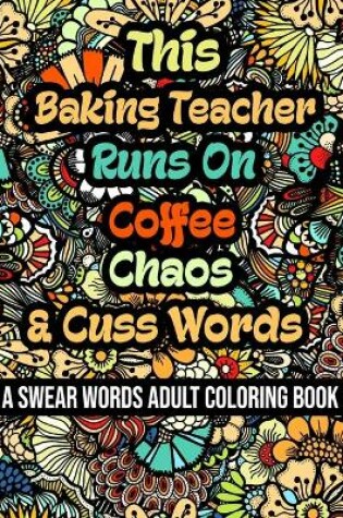 Cover of This Baking Teacher Runs On Coffee, Chaos and Cuss Words