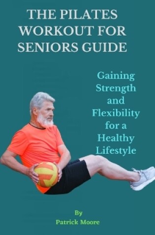 Cover of The Pilates Workout for Seniors Guide