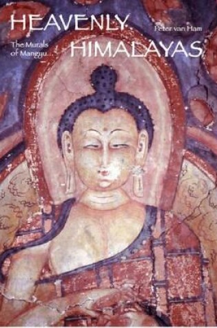 Cover of Heavenly Himalayas: the Murals of Mangyu and Other Discoveries in Ladakh