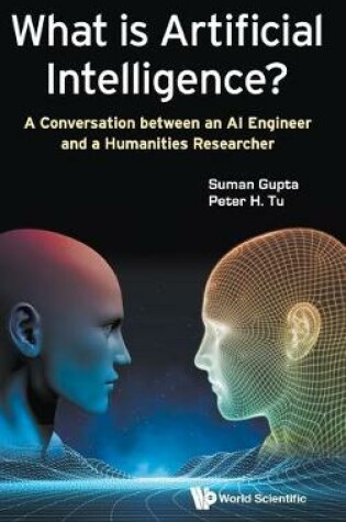 Cover of What Is Artificial Intelligence?: A Conversation Between An Ai Engineer And A Humanities Researcher