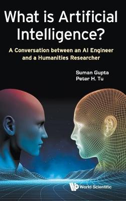 Book cover for What Is Artificial Intelligence?: A Conversation Between An Ai Engineer And A Humanities Researcher