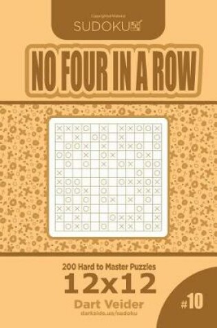 Cover of Sudoku No Four in a Row - 200 Hard to Master Puzzles 12x12 (Volume 10)