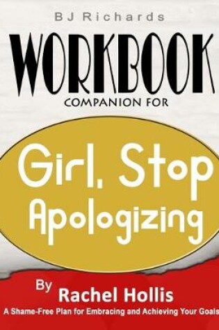 Cover of Workbook Companion For Girl Stop Apologizing by Rachel Hollis