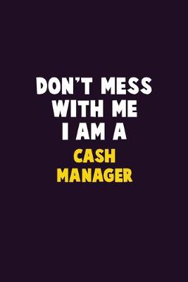 Book cover for Don't Mess With Me, I Am A Cash manager