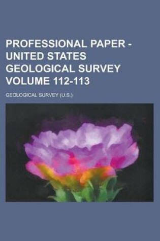 Cover of Professional Paper - United States Geological Survey Volume 112-113