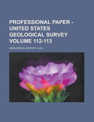 Book cover for Professional Paper - United States Geological Survey Volume 112-113