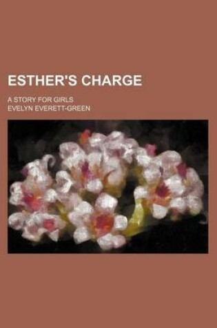 Cover of Esther's Charge; A Story for Girls